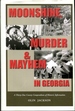 Moonshine Murder and Mayhem in Georgia