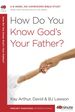 How Do You Know God's Your Father? : a 6-Week, No-Homework Bible Study (40-Minute Bible Studies)