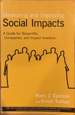 Measuring and Improving Social Impacts: A Guide for Nonprofits, Companies and Impact Investors (Paperback)