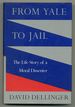 From Yale to Jail: the Life Story of a Moral Dissenter