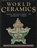 World Ceramics: From Prehistoric to Modern Times