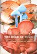 The Book of Fungi: a Life-Size Guide to Six Hundred Species From Around the World