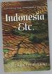 Indonesia, Etc. : Exploring the Improbable Nation