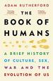 The Book of Humans: a Brief History of Culture, Sex, War and the Evolution of Us