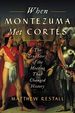 When Montezuma Met Corts: the True Story of the Meeting That Changed History