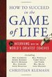 How to Succeed in the Game of Life: 34 Interviews With the World's Greatest Coaches