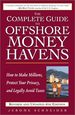Complete Guide to Offshore Money Havens: How to Make Millions, Protect Your Privacy, and Legally Avoid Taxes, the
