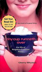 My Cup Runneth Over: the Life of Angelica Cookson Potts