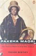Pakeha Maori-the Extraordinary Story of the Europeans Who Lived as Maori in Early New Zealand