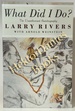 What Did I Do? : The Unauthorized Autobiography of Larry Rivers