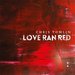 Love Ran Red