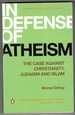 In Defense of Atheism: the Case Against Christianity, Judaism, and Islam