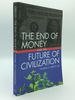 The End of Money and the Future of Civilization