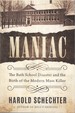 Maniac: the Bath School Disaster and the Birth of the Modern Mass Killer