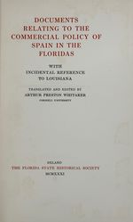Documents Relating to the Commercial Policy of Spain in the Floridas, With Incidental Reference to Louisiana