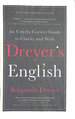 Dreyer's English: an Utterly Correct Guide to Clarity and Style: the Uk Edition