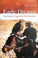 Eagle Dreams: Searching for Legends in Wild Mongolia
