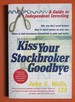 Kiss Your Stockbroker Goodbye: a Guide to Independent Investing