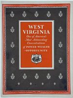 West Virginia, One of America's Most Astounding Concentrations of Power, Wealth, Opportunity [Cover Title]