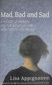 Mad, Bad and Sad: a History of Women and the Mind Doctors From 1800 to the Present