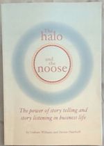 The Halo and the Noose: the Power of Story Telling and Story Listening in Business Life [Signed]