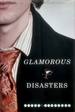 Glamorous Disasters: a Novel