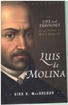 Luis De Molina the Life and Theology of the Founder of Middle Knowledge