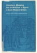 Literature, Mapping, and the Politics of Space in Early Modern Britain