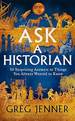 Ask A Historian: 50 Surprising Answers to Things You Always Wanted to Know