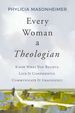 Every Woman a Theologian: Know What You Believe. Live It Confidently. Communicate It Graciously