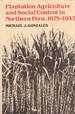 Plantation Agriculture and Social Control in Northern Peru, 1875-1933