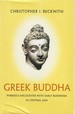 Greek Buddha: Pyrrho's Encounter With Early Buddhism in Central Asia