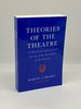Theories of the Theatre a Historical and Critical Survey, From the Greeks to the Present