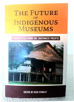 The Future of Indigenous Museums: Perspectives From the Southwest Pacific