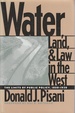 Water, Land & Law in the West the Limits of Public Policy, 1850-1920