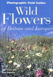 Wild Flowers of Britain & Europe (Photographic Field Guide)