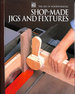 Shop-Made Jigs and Fixtures (Art of Woodworking S. )