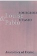 Louise Bourgeois & Pablo Picasso Anatomies of Desire