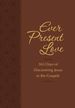 Ever Present Love: 365 Days of Discovering Jesus in the Gospels (the Passion Translation) (Imitation Leather)-Passionate Daily Devotional, Perfect...Family, Birthdays, Holidays, and More