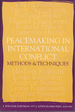 Peacemaking in International Conflict: Methods & Techniques