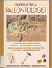The Practical Paleontologist: a Step-By-Step Guide to Finding, Studying, a Nd Interpreting Fossils--From Searching for Sites to