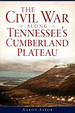 The Civil War Along Tennessee's Cumberland Plateau (Civil War Series)