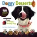 Doggy Desserts Homemade Treats for Happy, Healthy Dogs