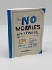 The No Worries Workbook 124 Lists, Activities, and Prompts to Get Out of Your Head-and on With Your Life!
