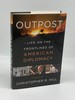 Outpost Life on the Frontlines of American Diplomacy: a Memoir