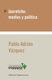 Jauretche: Medios Y Politica-Vazquez, Pablo Adrian