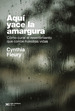 Aqui Yace La Amargura-Cynthia Fleury