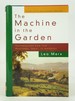 The Machine in the Garden: Technology and the Pastoral Ideal in America (First Edition)