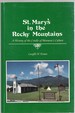 St. Mary's in the Rocky Mountains a History of the Cradle of Montana's Culture