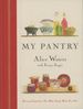 My Pantry: Homemade Ingredients That Make Simple Meals Your Own